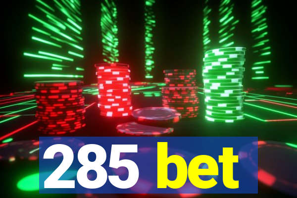 285 bet