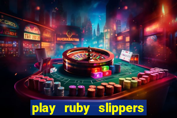 play ruby slippers slot online