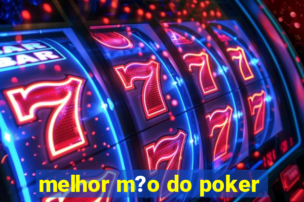 melhor m?o do poker