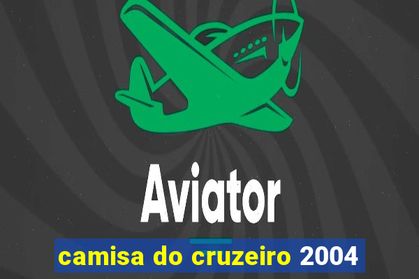 camisa do cruzeiro 2004