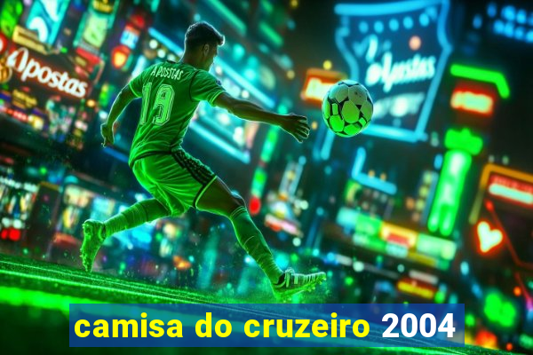 camisa do cruzeiro 2004