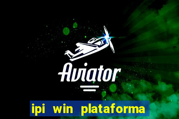 ipi win plataforma de jogos