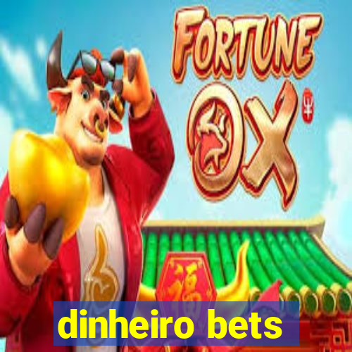 dinheiro bets