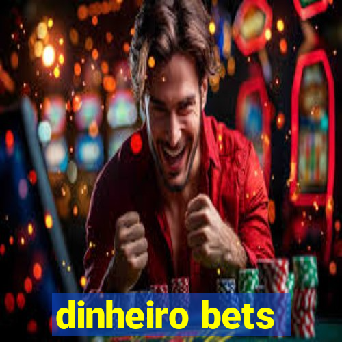 dinheiro bets