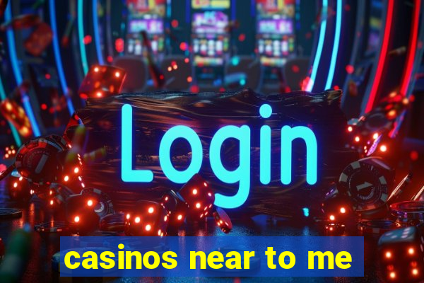 casinos near to me