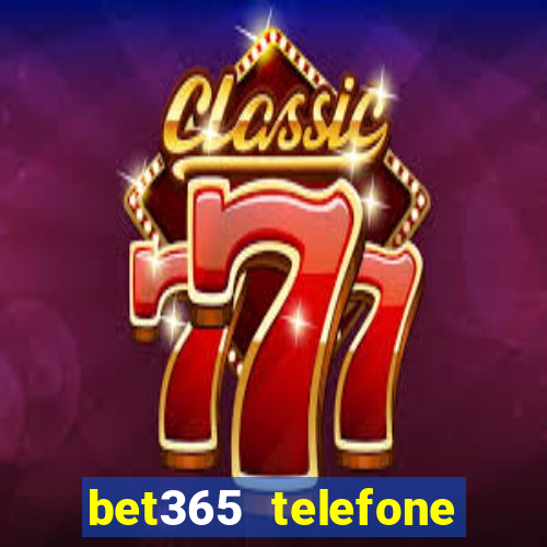 bet365 telefone para contato brasil