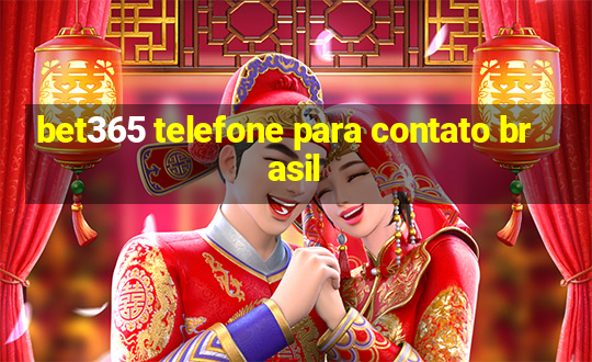 bet365 telefone para contato brasil