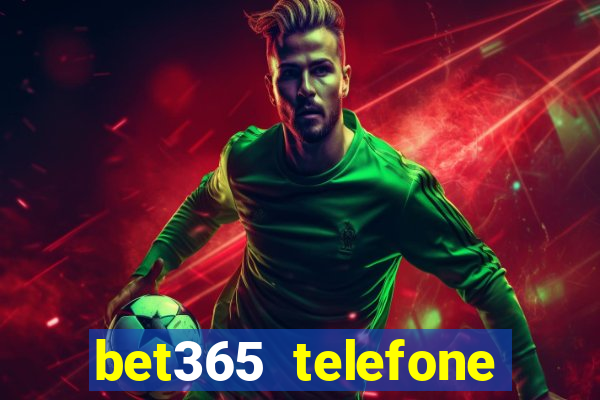 bet365 telefone para contato brasil