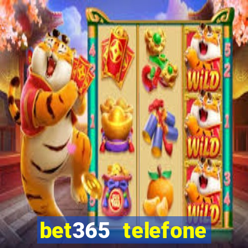 bet365 telefone para contato brasil