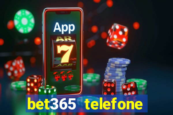 bet365 telefone para contato brasil