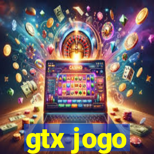 gtx jogo