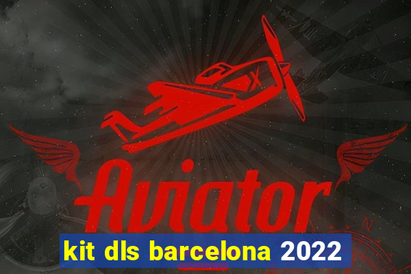 kit dls barcelona 2022