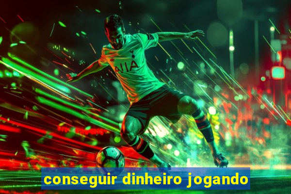 conseguir dinheiro jogando