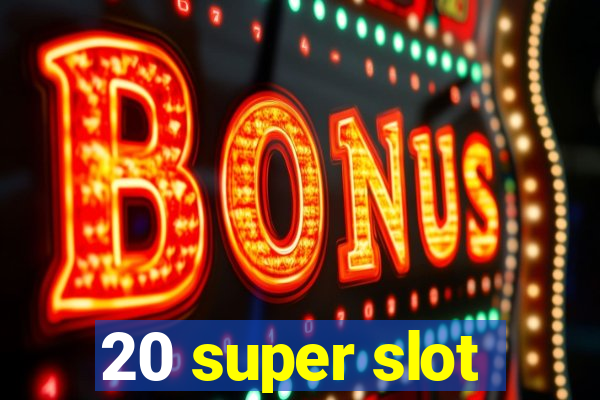 20 super slot