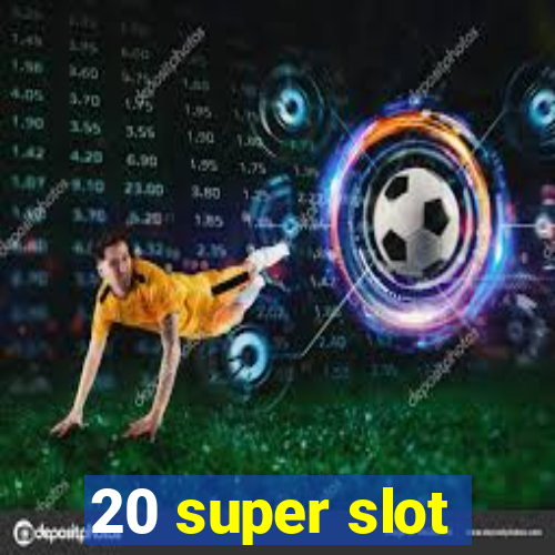 20 super slot