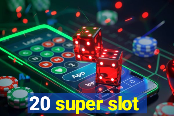 20 super slot