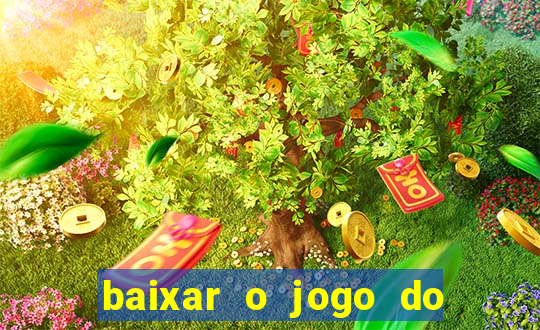 baixar o jogo do tigre para ganhar dinheiro