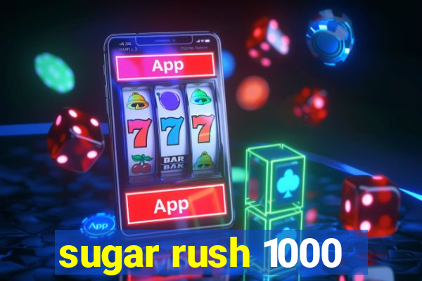 sugar rush 1000