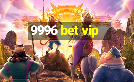 9996 bet vip