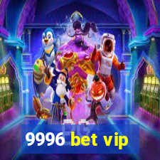 9996 bet vip