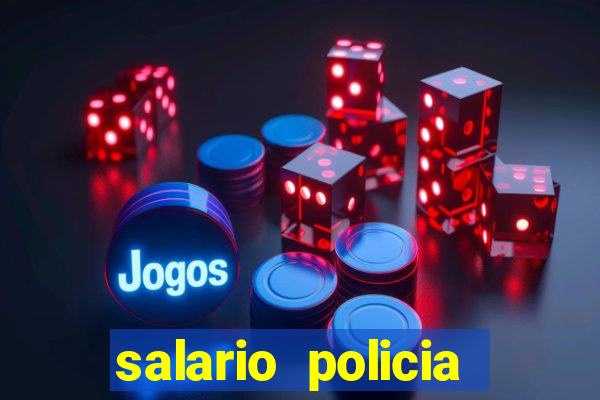 salario policia civil da bahia