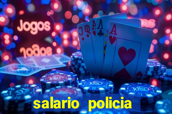 salario policia civil da bahia