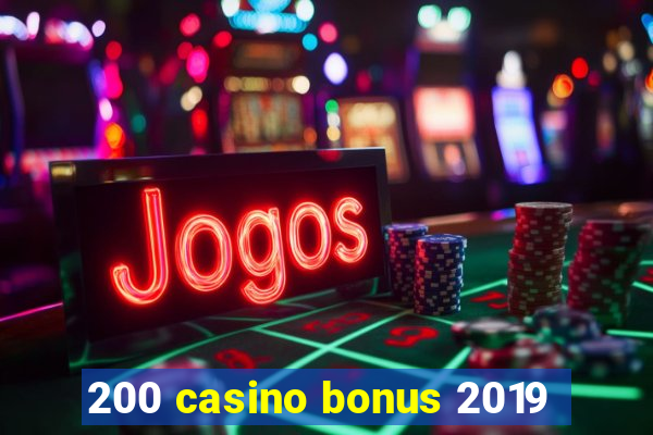 200 casino bonus 2019