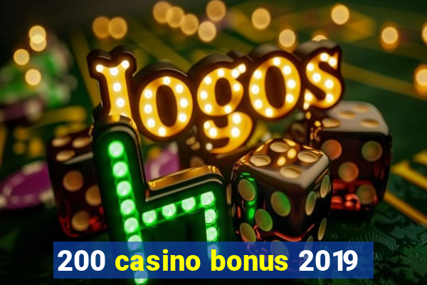 200 casino bonus 2019