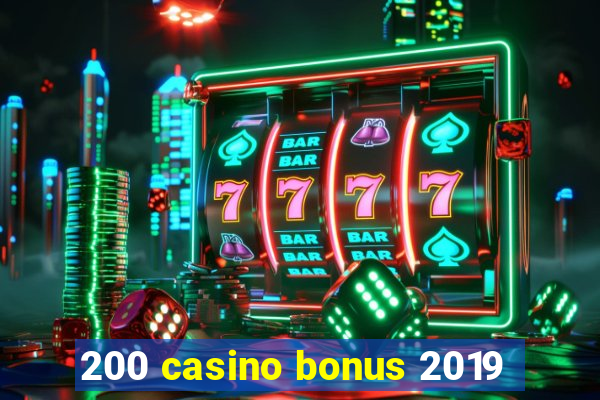 200 casino bonus 2019