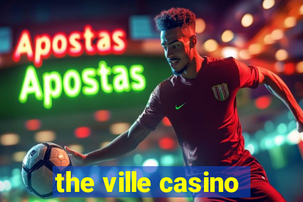 the ville casino