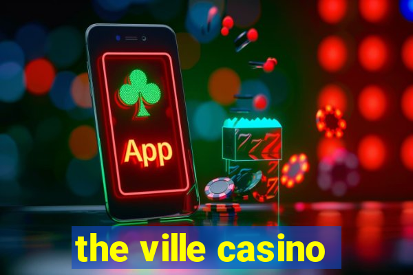 the ville casino