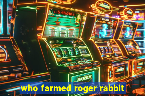 who farmed roger rabbit