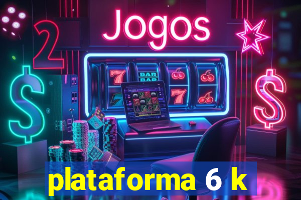 plataforma 6 k