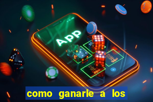 como ganarle a los casinos online