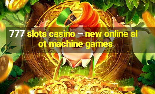 777 slots casino – new online slot machine games