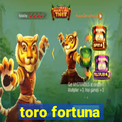 toro fortuna