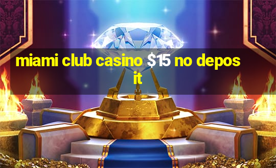 miami club casino $15 no deposit