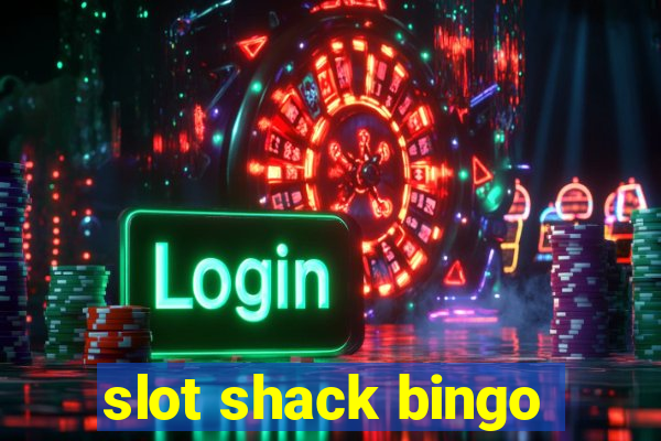 slot shack bingo