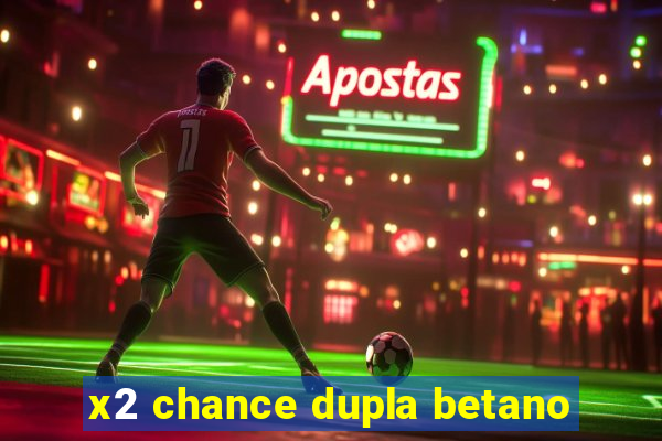 x2 chance dupla betano