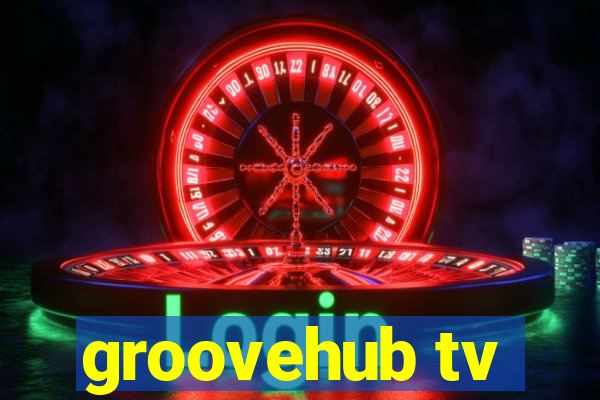 groovehub tv