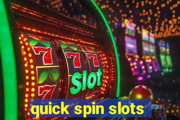 quick spin slots