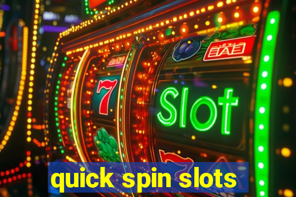 quick spin slots