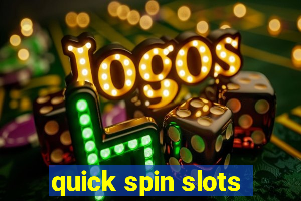 quick spin slots