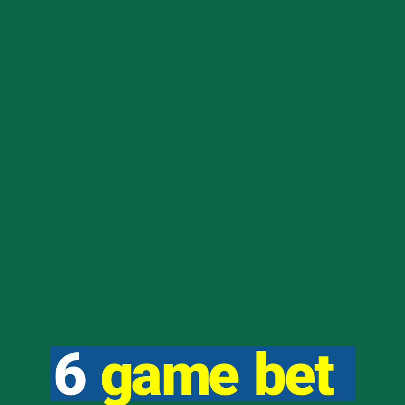 6 game bet