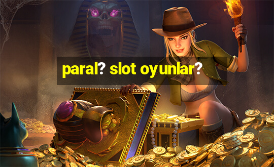 paral? slot oyunlar?