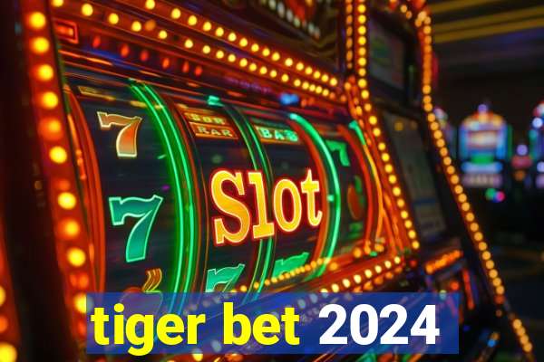 tiger bet 2024