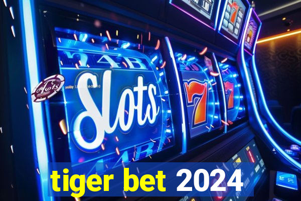 tiger bet 2024