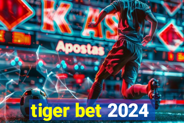 tiger bet 2024