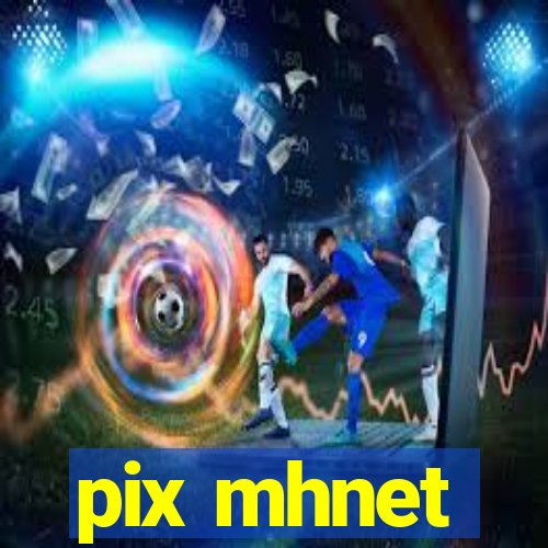 pix mhnet