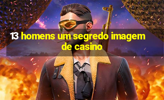 13 homens um segredo imagem de casino